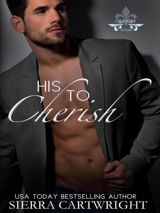 Title details for His to Cherish: Titans Quarter, #3 by Sierra Cartwright - Available